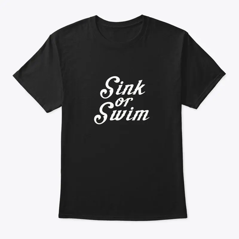 Sink Or Swim- White Text Design